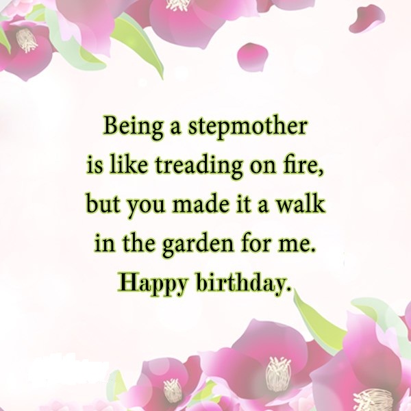 Being A Stepmother Is Like Treading On Fire But You Made It A Walk In The Garden For Me Happy Birthday