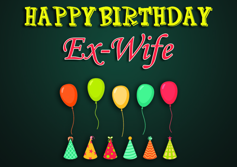 Happy Birthday Dear Ex Wife3