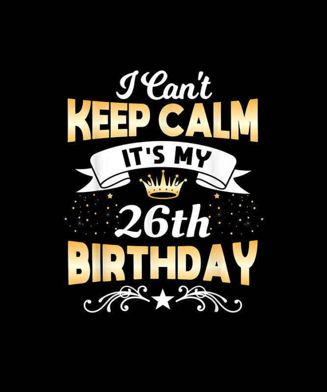 26 Years Old I Cant Keep Calm Its My 26th Birthday Yvonne Remick